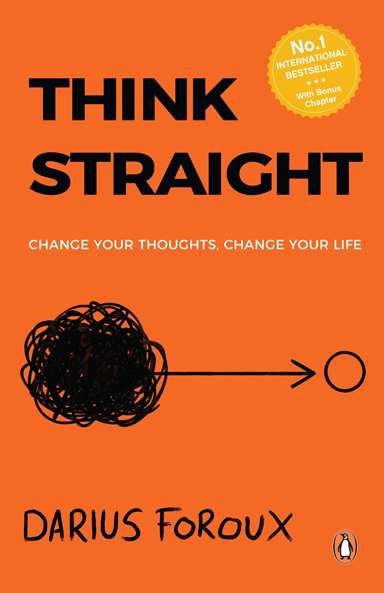 Think Straight: Change Your Thoughts, Change Your Life by Darius Foroux