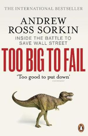 Too Big to Fail: Inside the Battle to Save Wall Street By Andrew Ross Sorkin
