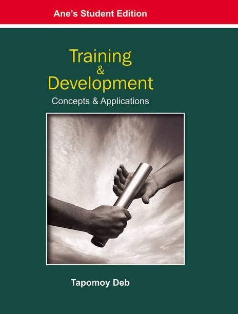 Training and Development : Concepts and Applications by Tapomoy Deb