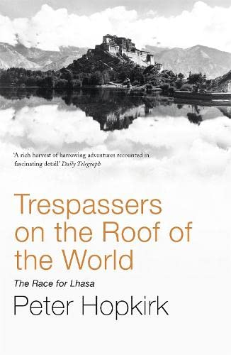Trespassers On The Roof Of The World: The Race For Lhasa by Peter Hopkirk