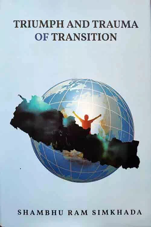 Triumph and Traum of Transition  By Shambu Ram Simkhada