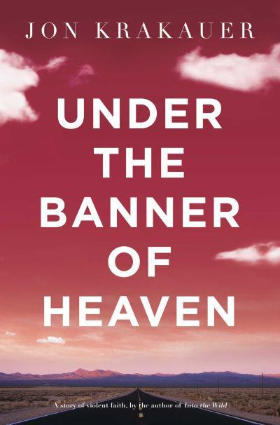 Under the Banner of Heaven By Jon Krakauer
