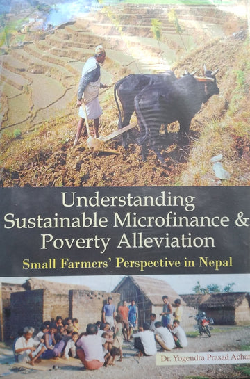 Understanding Sustainable Microfinance & Poverty Alleviation: Small Farmers' Perspective In Nepal By Dr. Yogendra Prasad Acharya