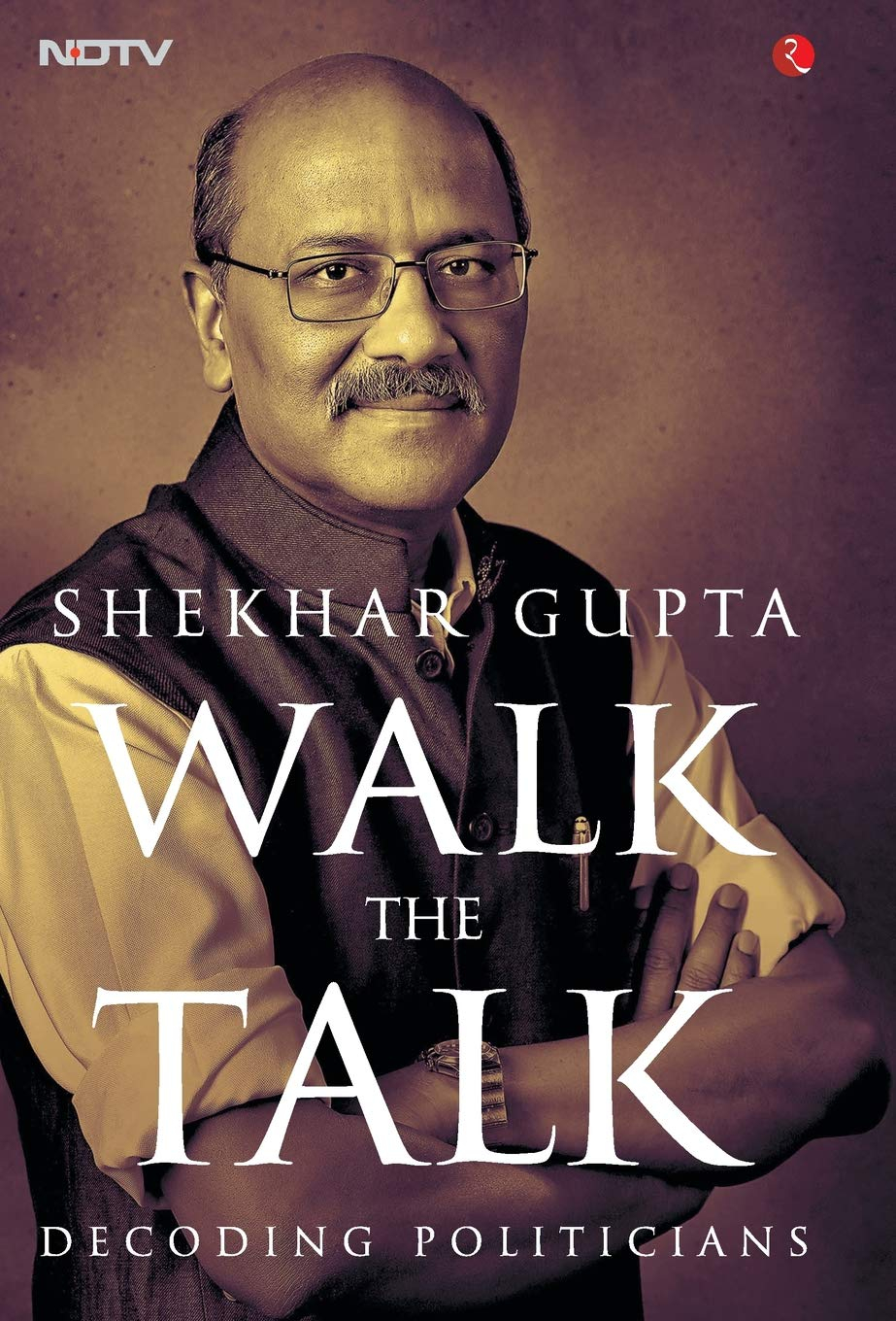 Walk the Talk: Decoding Politicians by Shekhar Gupta
