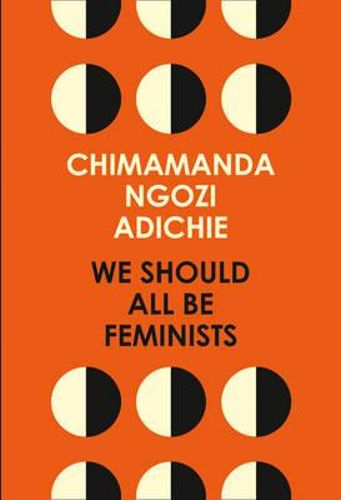 We Should All Be Feminists By Chimamanda Ngozi Adichie 
