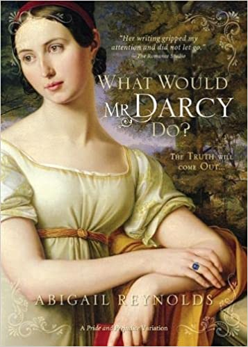 What Would Mr. Darcy Do? (A Pride & Prejudice Variation) by Abigail Reynolds 
