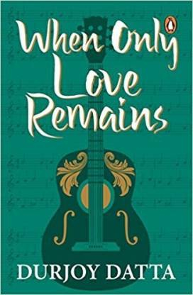 When Only Love Remains By Durjoy Datta