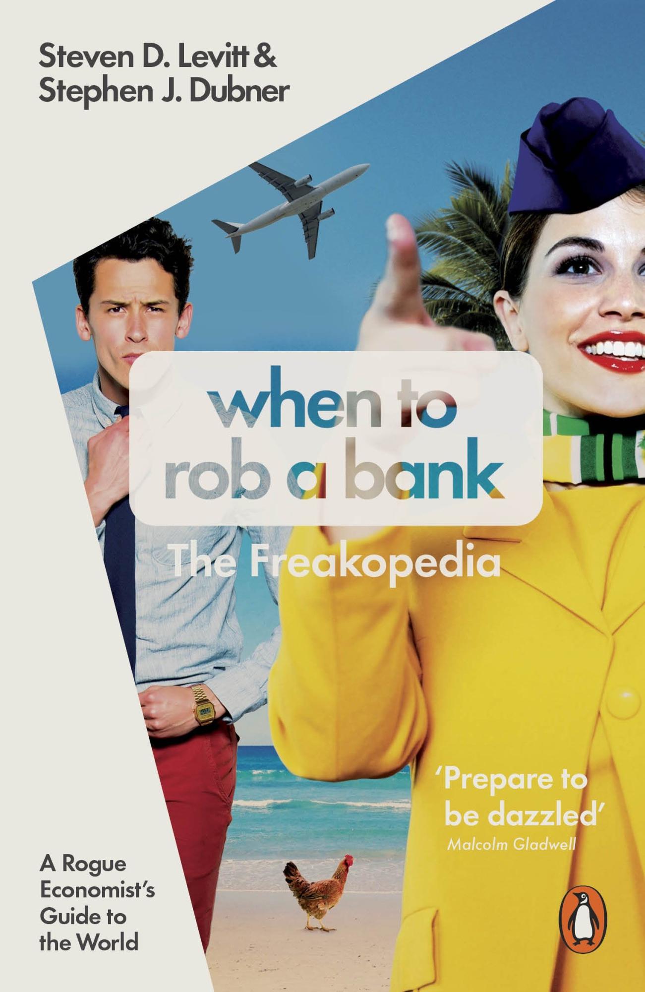 When to Rob a Bank by Steven D. Levitt and Stephen J. Dubner