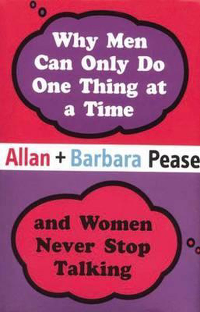 Why Men Can Only Do One Thing at a Time by Allan + Barbara Pease