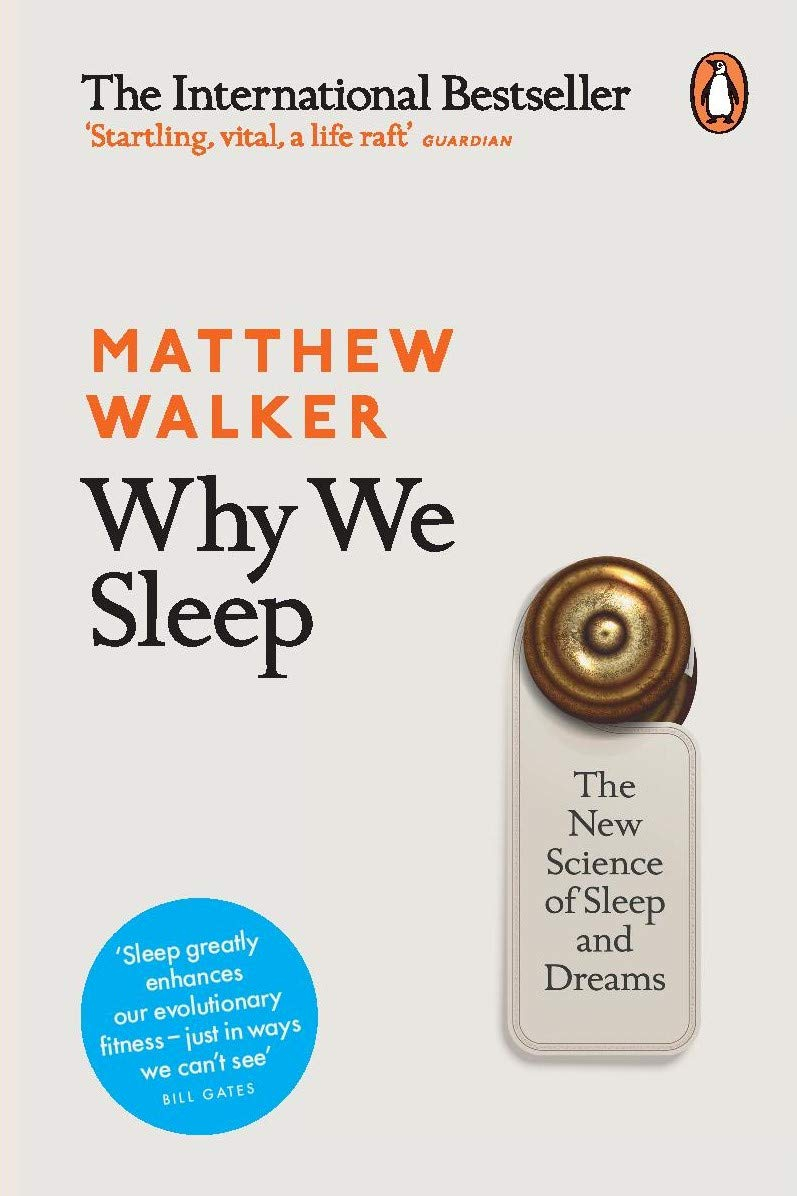 Why We Sleep: The New Science of Sleep and Dreams by Matthew Walker