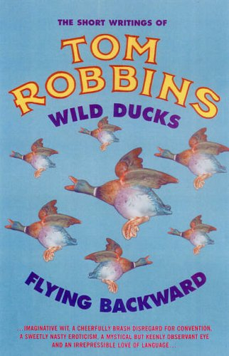 Wild Ducks Flying Backward By Tom Robbins