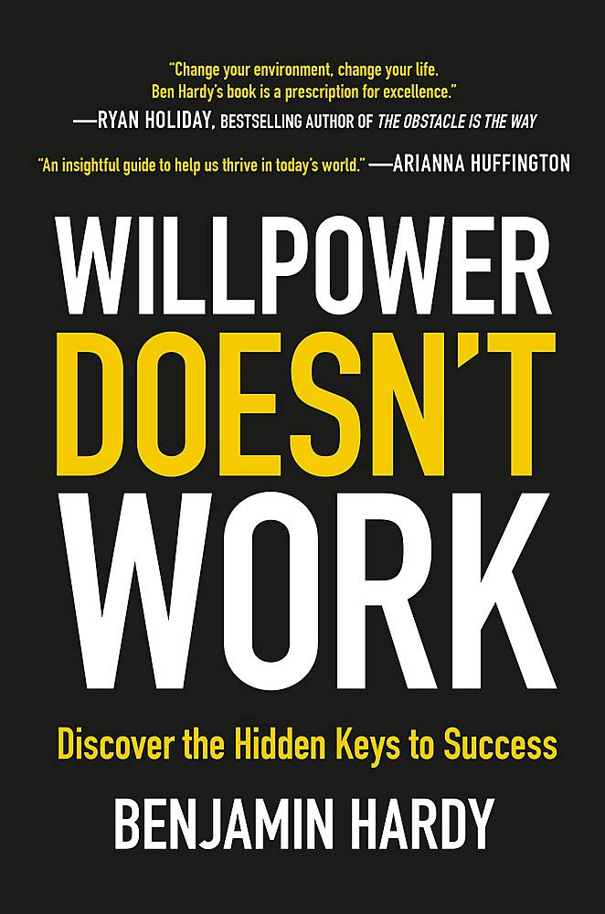 Willpower Doesn't Work: Discover the Hidden Keys to Success byvBenjamin Hardy