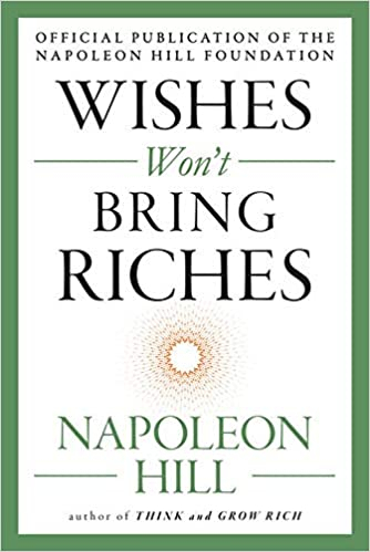Wishes Won't Bring Riches By Napoleon Hill 