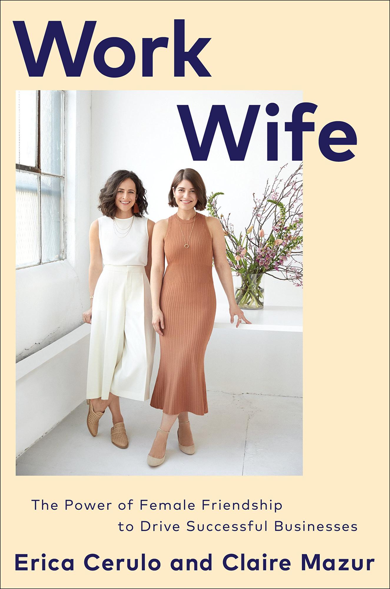 Work Wife: The Power of Female Friendship to Drive Successful Businesses by Erica Cerulo, Claire Mazur