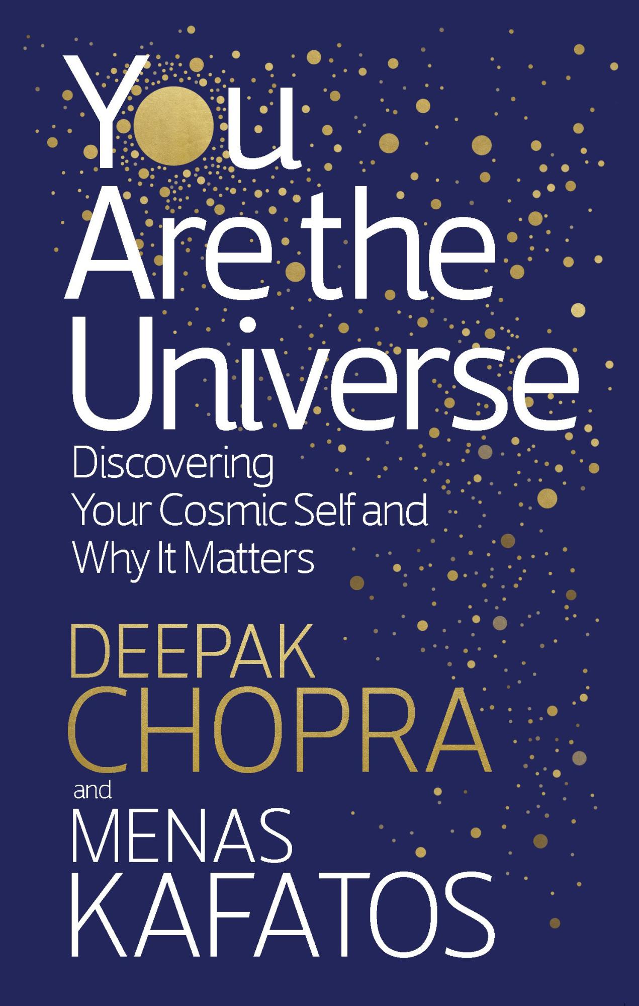You Are the Universe: Discovering Your Cosmic Self and Why It Matters by Deepak Chopra, Menas Kafatos