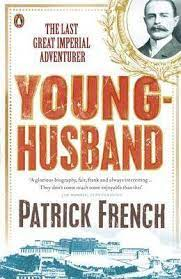 Young-husband: The Last Great Imperial Adventurer by Patrick French